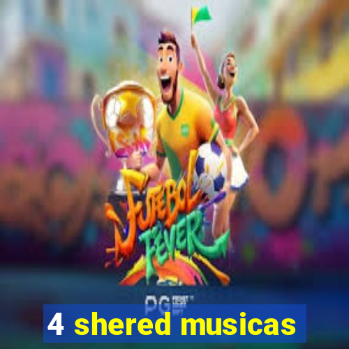 4 shered musicas